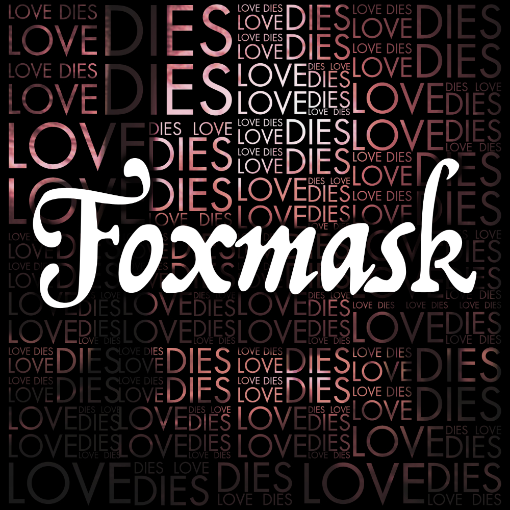 Foxmask Love Dies Cover